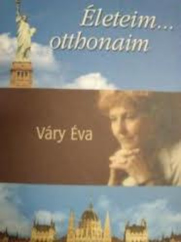 Váry Éva: Életeim... otthonaim