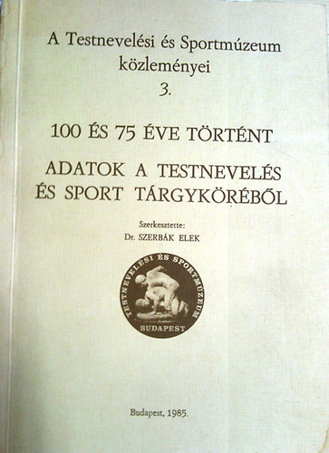 Dr. Szerbák Elek: 100 és 75 éve történt - Adatok a testnevelés és sport tárgyköréből