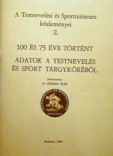 Dr. Szerbák Elek: 100 és 75 éve történt - Adatok a testnevelés és sport tárgyköréből