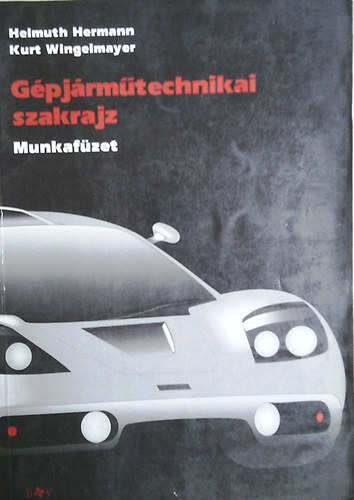 Helmuth Hermann-Kurt Wingelmayer: Gépjárműtechnikai szakrajz munkafüzet