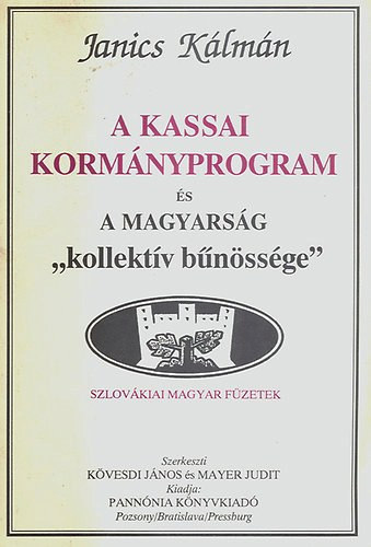 Janics Kálmán: A kassai kormányprogram és a magyarság "kollektív bűnőssége" (Szlovákiai Magyar Füzetek)