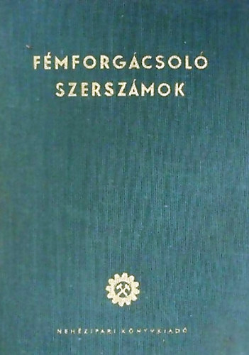 Heimer Emil-Korneli Ferencné-Pátzay László: Fémforgácsoló szerszámok