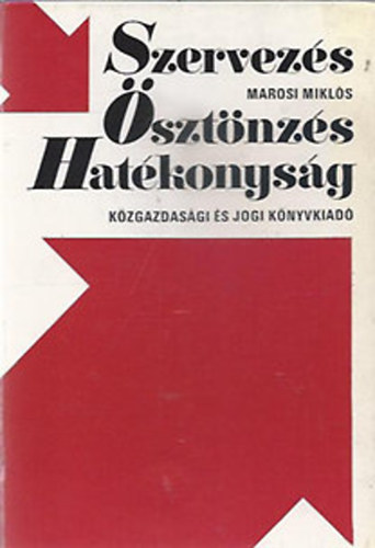 Marosi Miklós: Szervezés, ösztönzés, hatékonyság