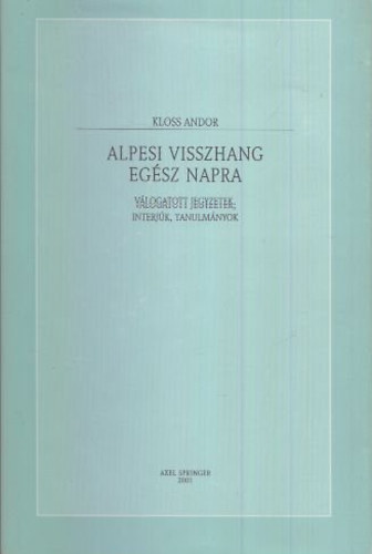 Kloss Andor: Alpesi visszhang egész napra (válogatott jegyzetek, interjúk, tanulmányok)