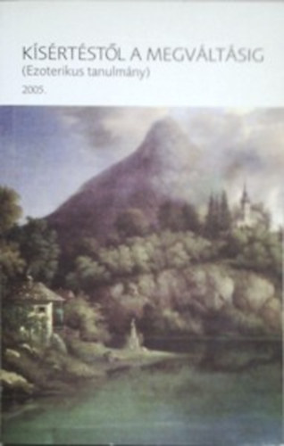 : Kísértéstől a megváltásig (Ezoterikus tanulmány 2005)