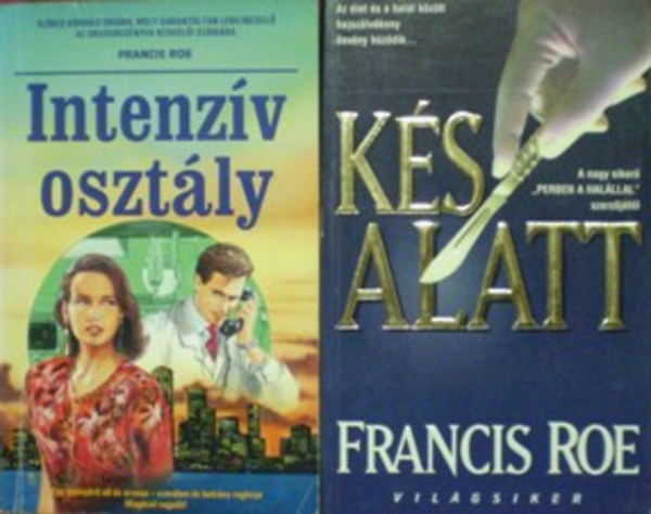 Francis Roe: Kés alatt + Intenzív osztály