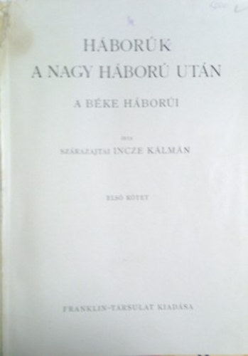 Szárazajtai Incze Kálmán: Háborúk a Nagy Háború után - A Béke háborúi - I. 