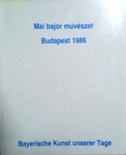 : Mai bajor művészet - Bayerische Kunst unserer Tage