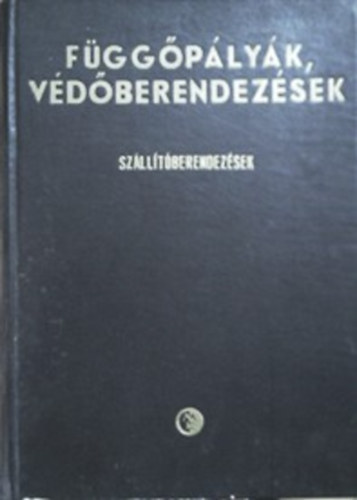 Szerkesztette: Galgóczy Gábor: Függőpályák, védőberendezések - Szállítóberendezések