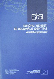 Balogh Brigitta, Bernáth Krisztina, Bujalos István, Adrian Hatos, Murányi István: Európai, nemzeti és regionális identitás - elmélet és gyakorlat