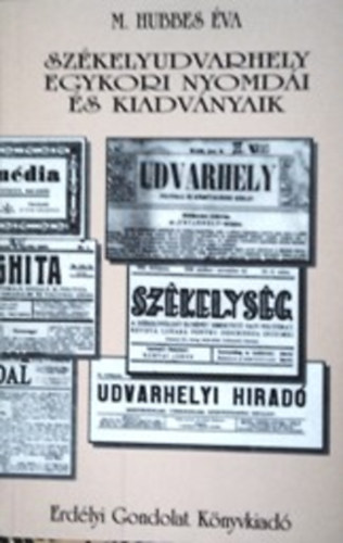 M. Hubbes Éva: Székelyudvarhely egykori nyomdái és kiadványaik