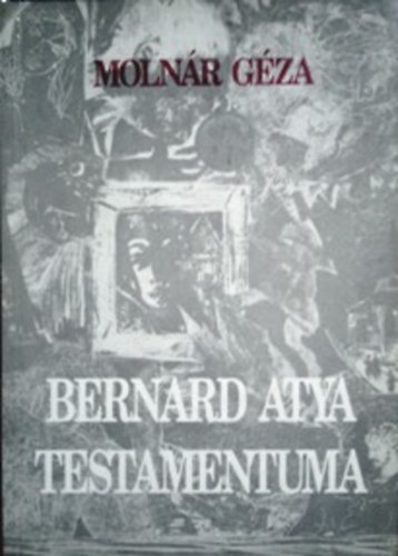 Molnár Géza: Bernard atya testamentuma (dedikált)