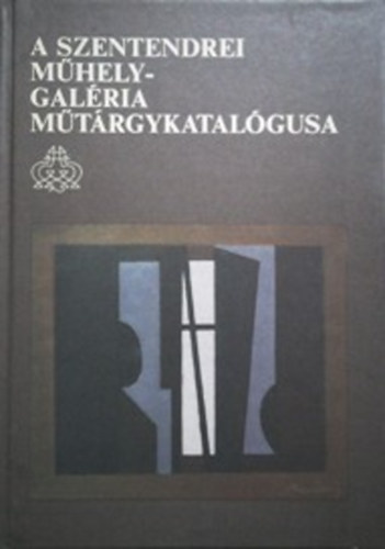 Képcsarnok Vállalat: A Szentendrei Műhely-galéria műtérgykatalógusa 1986