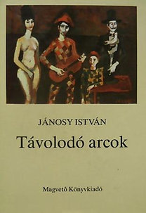 Jánosy István: Távolodó arcok (Elbeszélések, emlékezések)