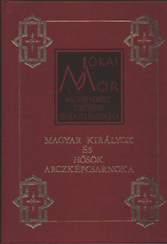 Jókai Mór: A magyar nemzet története regényes rajzokban 3. - Magyar királyok és hősök arczképcsarnoka