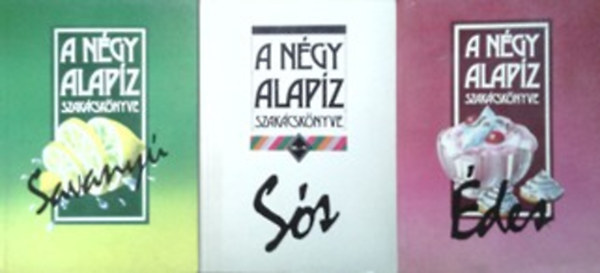 Aranyossy Árpád (szerk.): A négy alapíz szakácskönyve - Savanyú + Sós + Édes