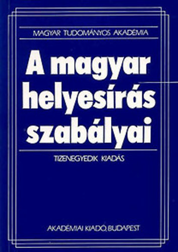 Akadémiai Kiadó: A magyar helyesírás szabályai (Tizenegyedik kiadás)