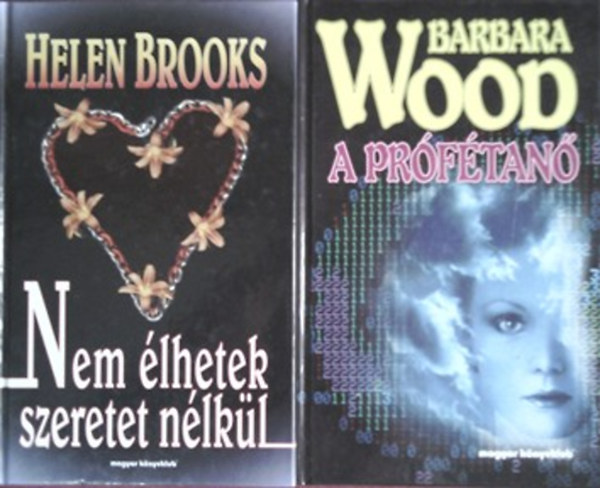 Helen Brooks, Barbara Wood: Nem élhetek szeretet nélkül + A prófétanő