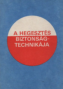 Mikló István, Szentirmai Péter: A hegesztés biztonságtechnikája