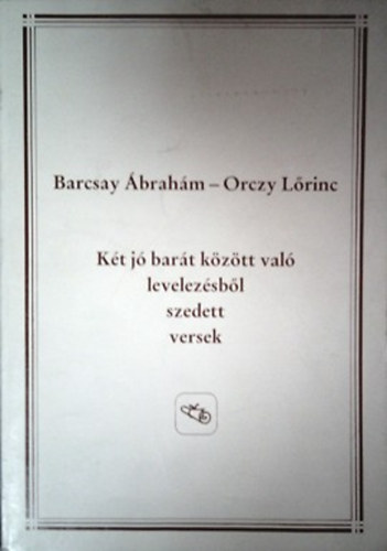 Barcsay Ábrahám-Orczy Lőrinc: Két jó barát között való levelezésből szedett versek