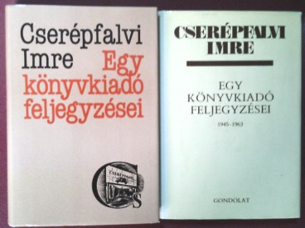 Cserépfalvi Imre: Dedikált! Egy könyvkiadó feljegyzései + Egy könyvkiadó feljegyzései (1945-1963)