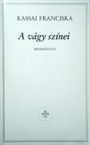 Kassai Franciska: A vágy színei - Meseregény - Dedikált