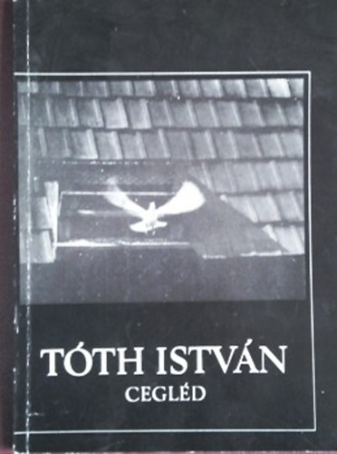 : Tóth István - Cegléd - Tóth István fotoművész gyűjteményes kiállítása