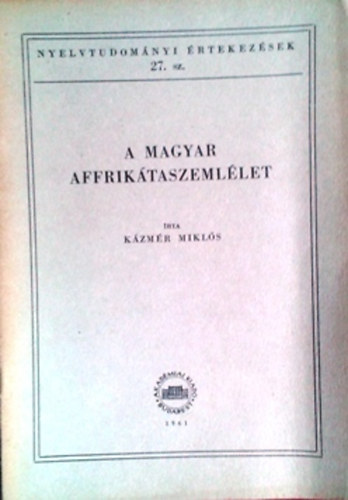 Kázmér Miklós: A magyar affrikátaszemlélet (Nyelvtudományi értekezések 27.)