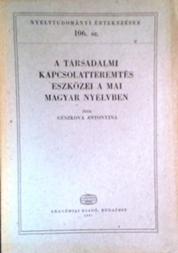 Guszkova Antonyina: A társadalmi kapcsolatteremtés eszközei a mai magyar nyelvben (Nyelvtudományi értekezések 106.)