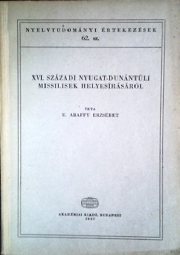 E. Abaffy Erzsébet: XVI. századi nyugat-dunántúli missilisek helyesírásáról