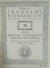 Királyi Magyar Egyetemi Nyomda: Régi magyar folyóiratok szemelvényekben (Athenaeum, Életképek,...)