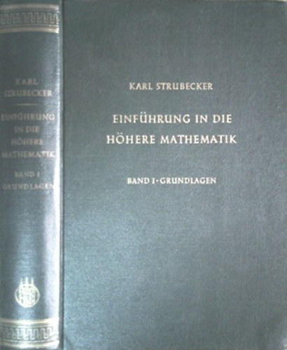 Karl Strubecker: Einführung in die Höhere Mathematik (Band I. - Grundlagen)