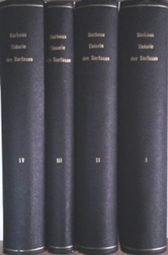 Gaston Darbaux: Lecons sur la Théorie Générale des Surfaces et les Applications Géométriques du Calcul Infinitésimal I-IV.