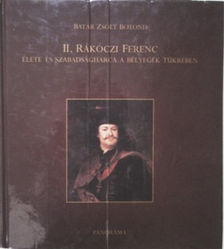 Batár Zsolt Botond: II. Rákóczi Ferenc élete és szabadságharca a bélyegek tükrében