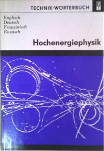 : Hochenergiephysik - Technik-Wörterbuch (angol,német,francia és orosz nyelvű műszaki szótár)