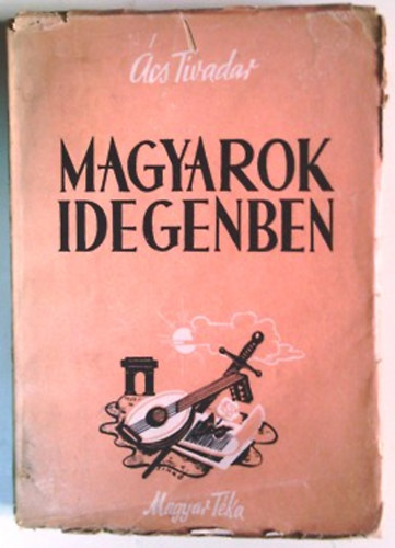 Ács Tivadar: Magyarok Idegenben