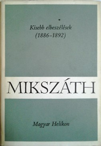 Mikszáth Kálmán: Mikszáth Kálmán művei 12. Kisebb elbeszélések (1886-1892)