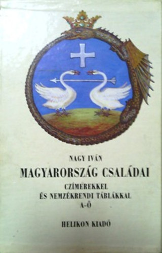 Nagy Iván: Magyarország családai czimerekkel és nemzékrendi táblákkal I-VIII. (reprint)