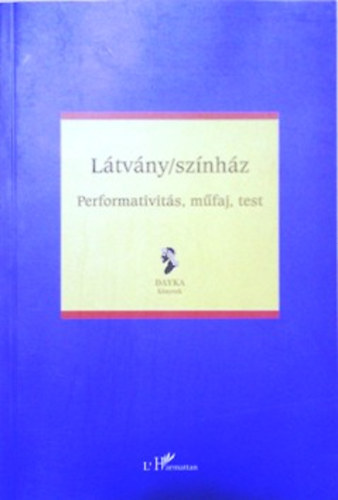 Mestyán Ádám, Horváth Eszter (szerk.): Látvány/színház - Performativitás, műfaj, test