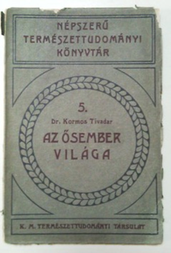 Dr. Kormos Tivadar: Az ősember világa (Népszerű természettudományi könyvtár 5.)