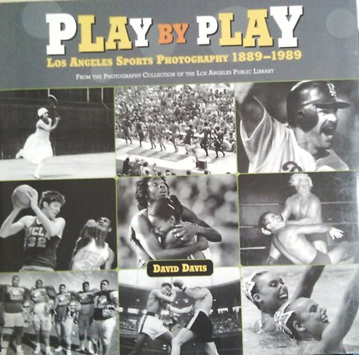 David Davis: Play by Play Los Angeles Sports Photography 1889-1989