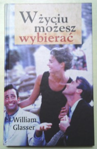 William Glasser: Wzyciu mozesz wybierac (lengyel)