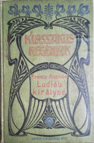 France Anatole: Lúdláb királyné-Bonnard-Sylvester vétke  (Klassz.regénytár)