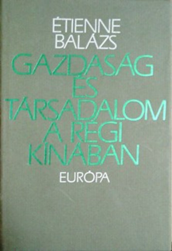 Étienne Balázs: Gazdaság és társadalom a régi Kínában