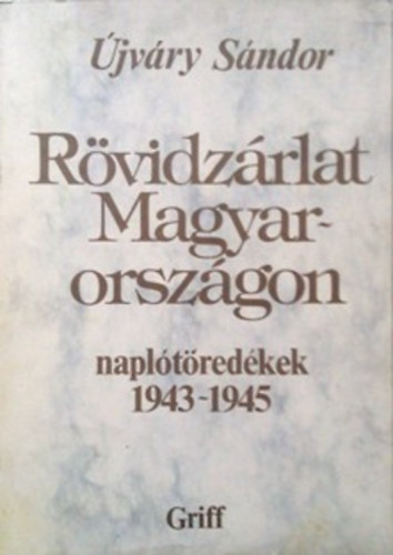 Újvári Sándor: Rövidzárlat Magyarországon 1943-1945