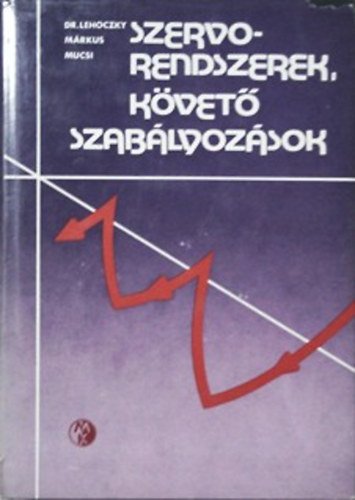 Dr. Lehoczky János-Márkus Mihály-Mucsi Sándor: Szervorendszerek, követő szabályozások