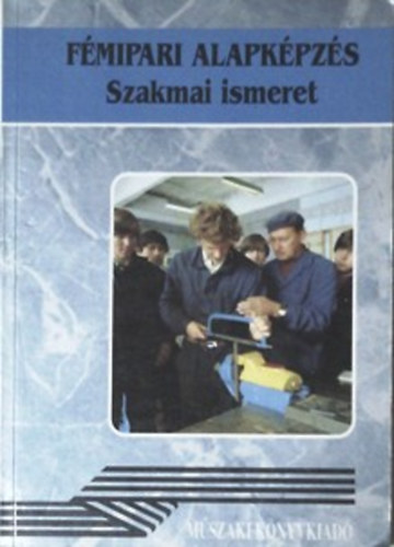 Várhegyi István: FÉMIPARI ALAPKÉPZÉS;Szakmai ismeret 36284/I