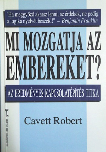 Robert Cavett: Mi mozgatja az embereket? Az eredményes kapcsolatépítés titka ( KULCS KÖNYVEK)