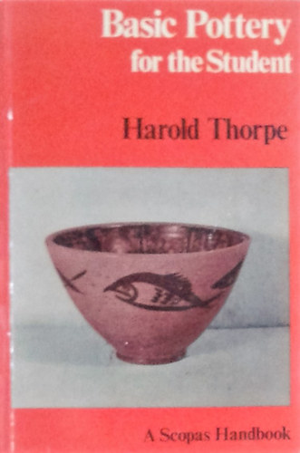 Harold E. Thorp: Basic Pottery for the Student