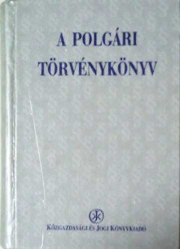 Közgazdasági És Jogi Kiadó: A polgári törvénykönyv